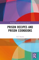 Routledge Frontiers of Criminal Justice- Prison Recipes and Prison Cookbooks