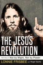 Not by Might, Nor by Power: The Jesus Revolution 2nd Edition