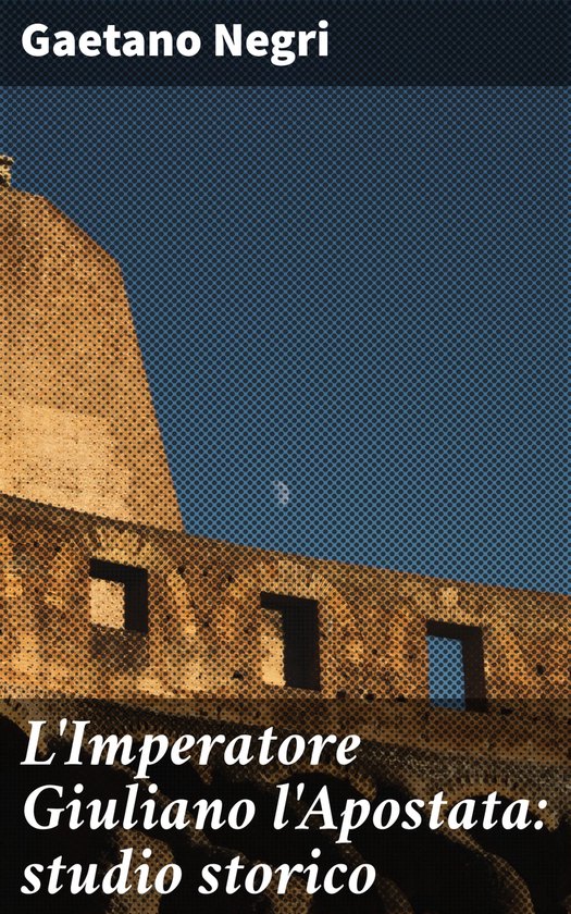 L'Imperatore Giuliano l'Apostata: studio storico - cover