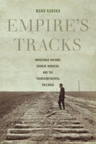 Empire`s Tracks – Indigenous Nations, Chinese Workers, and the Transcontinental Railroad