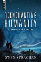 Reenchanting Humanity A Theology of Mankind