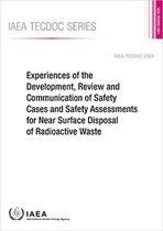 IAEA TECDOC Series- Experiences of the Development, Review and Communication of Safety Cases and Safety Assessments for Near Surface Disposal of Radioactive Waste