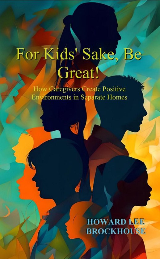 For Kids' Sake, Be Great! How Caregivers Create Positive Env ... - cover