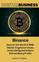 Digital Business 6 - Binance - Uncover the World of BNB - Master Cryptocurrencies, Invest Safely and Achieve Extraordinary Profits