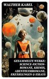 Gesammelte Werke: Science-Fiction-Romane, Krimis, Abenteuerromane, Erzählungen & Essays