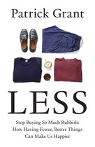 Less: Stop Buying So Much Rubbish: How Having Fewer, Better Things Can Make Us Happier