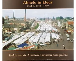 Almelo in kleur Deel II. 1952 - 1979