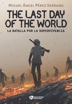 The last day of the World. La batalla por la supervivencia. Parte I