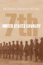 Fighting Indians in the 7th United States Cavalry (Annotated)