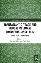 Routledge Studies in Modern History- Transatlantic Trade and Global Cultural Transfers Since 1492