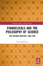 Routledge Studies in Evangelicalism- Evangelicals and the Philosophy of Science