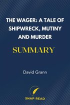 The Wager: A Tale of Shipwreck, Mutiny and Murder Summary