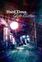 Hard Times Gets Better