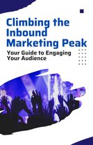 Climbing the Inbound Marketing Peak: Your Guide to Engaging Your Audience