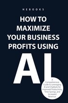 How to Maximize Your Business Profits Using AI