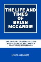 BIOGRAPHY OF RICH AND FAMOUS ACTORS - THE LIFE AND TIMES OF BRIAN MCCARDIE