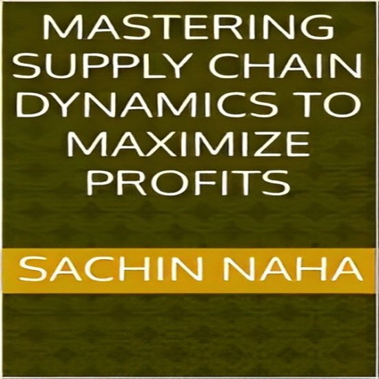 Mastering Supply Chain Dynamics to Maximize Profits - cover