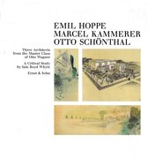 Emil Hoppe ; Marcel Kammerer ; Otto Schonthal : Three Architects From the Master Class of Otto Wagner.