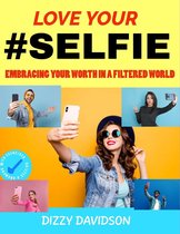 Self-Love, Self Discovery, & self Confidence 2 - "Love Your #Selfie: Embracing Your Worth in a Filtered World"