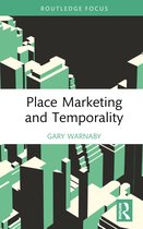 Routledge Focus on Business and Management- Place Marketing and Temporality