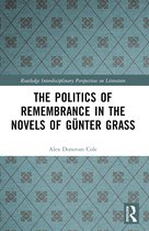 Routledge Interdisciplinary Perspectives on Literature-The Politics of Remembrance in the Novels of Günter Grass