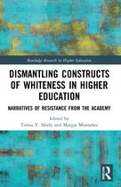Routledge Research in Higher Education- Dismantling Constructs of Whiteness in Higher Education