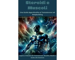 Steroidi e Muscoli: Una Guida Approfondita al Testosterone nel Bodybuilding