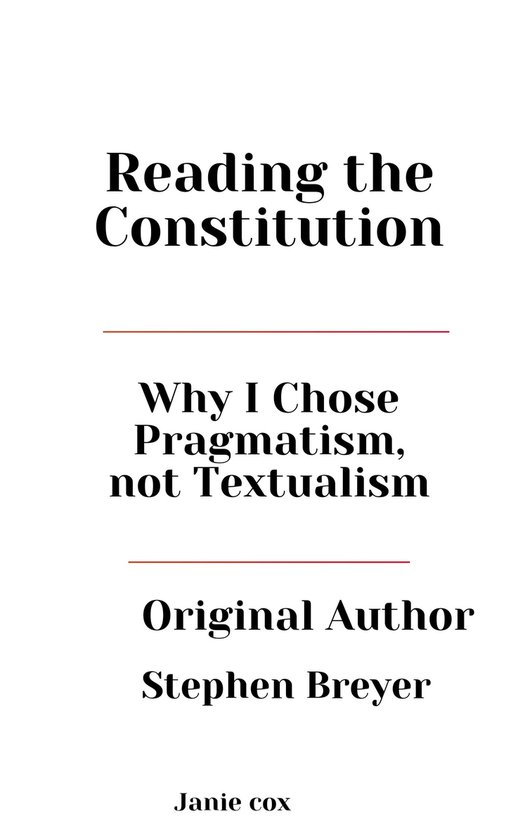 Reading The Constitution: Why I Chose Pragmatism, Not Textualism by ...