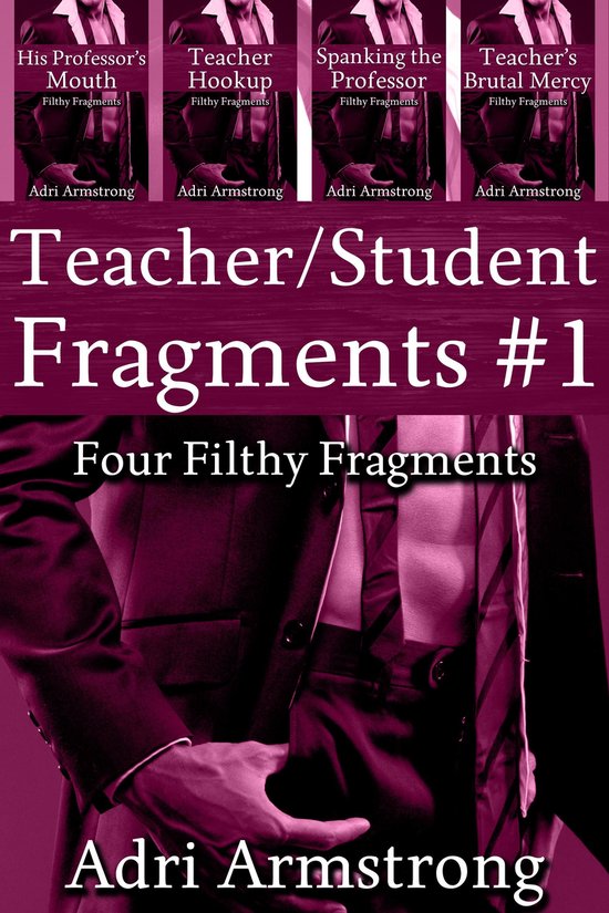 Filthy Fragments 21 - Teacher/Student Fragments #1