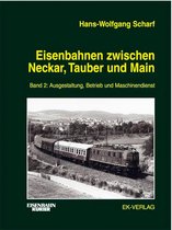 Eisenbahnen zwischen Neckar, Tauber und Main, Bd.2, Ausgestaltung, Betrieb und Maschinendienst