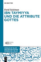 Welten des Islams - Worlds of Islam - Mondes de l’Islam11- Ibn Taymiyya und die Attribute Gottes