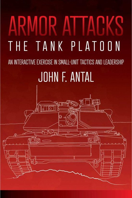 Boekomslag voor 'Armor Attacks: The Tank Platoon' met een witte schematische tekening van een tank op een rode achtergrond. Tekst: ARMOR ATTACKS THE TANK PLATOON AN INTERACTIVE EXERCISE IN SMALL-UNIT TACTICS AND LEADERSHIP JOHN F. ANTAL.