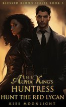 Blessed Blood Series 3 - The Alpha King's Huntress