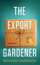 The Export Gardener. A Clumsy Australian Starts a Gardening Business in the UK, Not Knowing a Weed from a Wisteria.