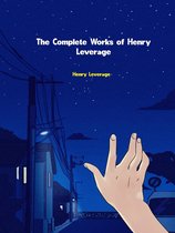 The Complete Works of Henry Leverage