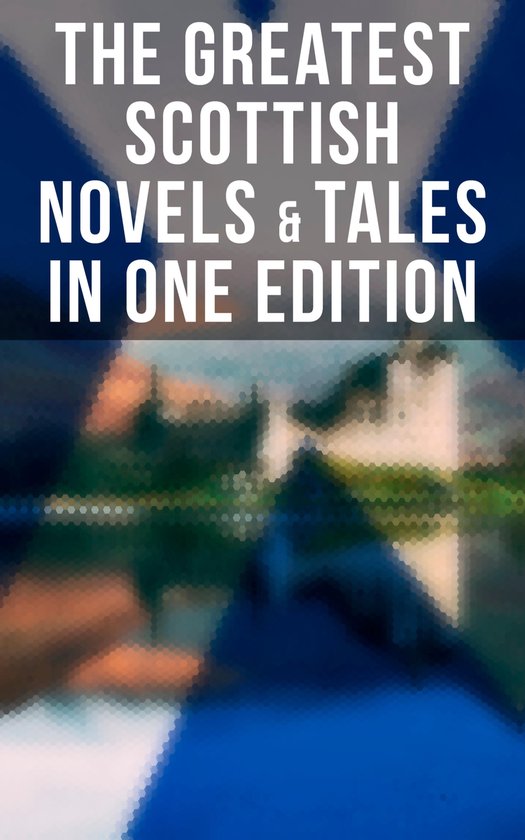 The Greatest Scottish Novels & Tales in One Edition - cover