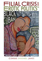 Filial Crisis and Erotic Politics in Black Cuban – Daughters, Sons, and Lovers