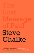 The Lost Message of Paul Has the Church misunderstood the Apostle Paul