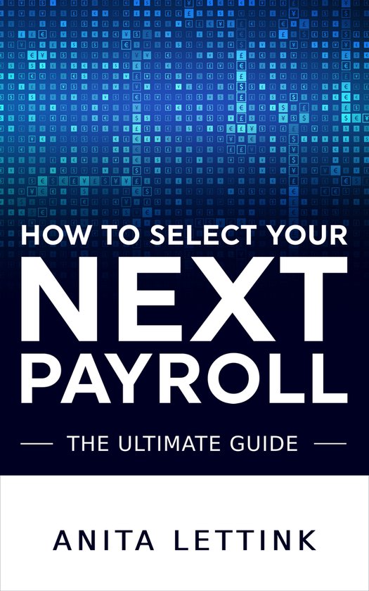 Voorzijde van het boek 'How to Select Your Next Payroll - The Ultimate Guide' door Anita Lettink, met een achtergrond van digitale valutasymbolen.