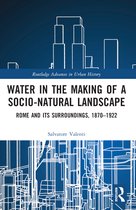 Routledge Advances in Urban History- Water in the Making of a Socio-Natural Landscape