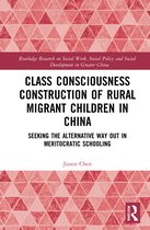 Routledge Research on Social Work, Social Policy and Social Development in Greater China- Class Consciousness Construction of Rural Migrant Children in China