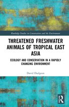 Routledge Studies in Conservation and the Environment- Threatened Freshwater Animals of Tropical East Asia