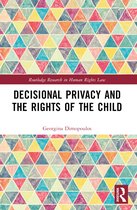 Routledge Research in Human Rights Law- Decisional Privacy and the Rights of the Child