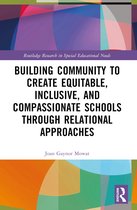 Routledge Research in Special Educational Needs- Building Community to Create Equitable, Inclusive and Compassionate Schools through Relational Approaches
