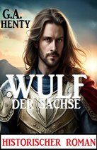 Wulf der Sachse: Historischer Roman