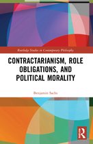 Routledge Studies in Contemporary Philosophy- Contractarianism, Role Obligations, and Political Morality