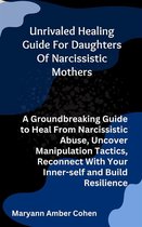 Unrivaled Healing Guide for Daughters of Narcissistic Mothers