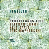 Borderlands Trio, Stephan Crump, Kris Davis & Eric McPherson - Rewilder (CD)