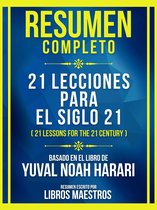 Resumen Completo - 21 Lecciones Para El Siglo 21 (21 Lessons For The 21 Century) - Basado En El Libro De Yuval Noah Harari