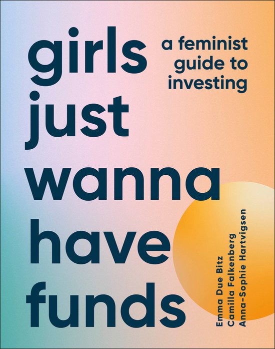 Boek kaft met de titel "girls just wanna have funds" een feministische gids om te investeren. Geschreven door Emma Due Bitz, Camilla Falkenberg en Anna-Sophie Hartvigsen.